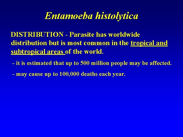 Entamoeba histolytica DISTRIBUTION - Parasite has worldwide distribution but is most common in the