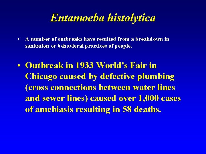 Entamoeba histolytica • A number of outbreaks have resulted from a breakdown in sanitation