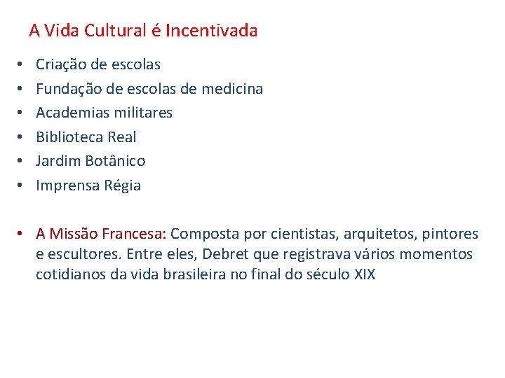 A Vida Cultural é Incentivada • • • Criação de escolas Fundação de escolas