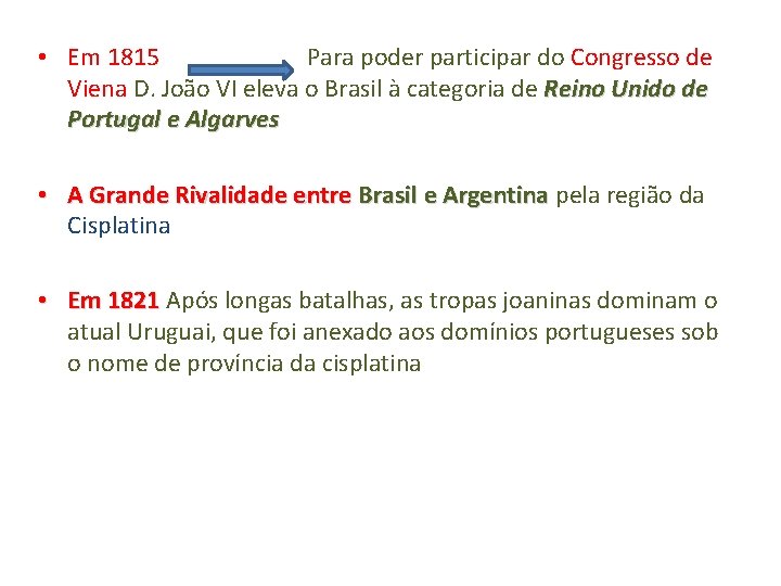  • Em 1815 Para poder participar do Congresso de Viena D. João VI