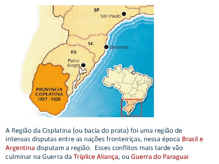 A Região da Cisplatina (ou bacia do prata) foi uma região de intensas disputas