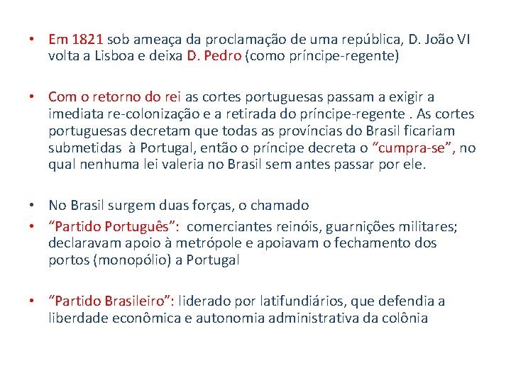  • Em 1821 sob ameaça da proclamação de uma república, D. João VI