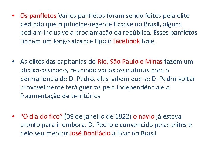  • Os panfletos Vários panfletos foram sendo feitos pela elite pedindo que o