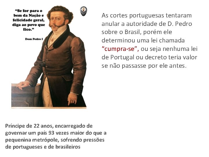 As cortes portuguesas tentaram anular a autoridade de D. Pedro sobre o Brasil, porém