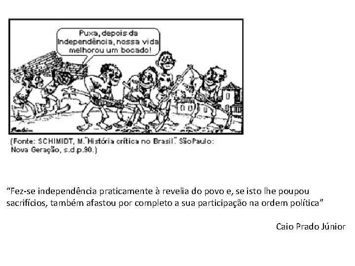 “Fez-se independência praticamente à revelia do povo e, se isto lhe poupou sacrifícios, também