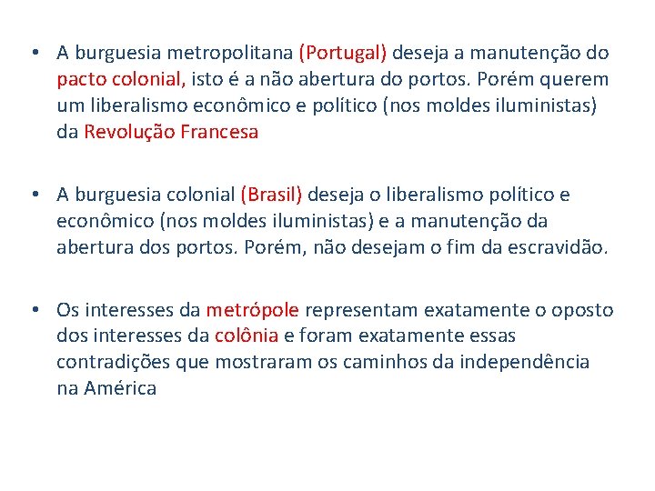  • A burguesia metropolitana (Portugal) deseja a manutenção do pacto colonial, isto é