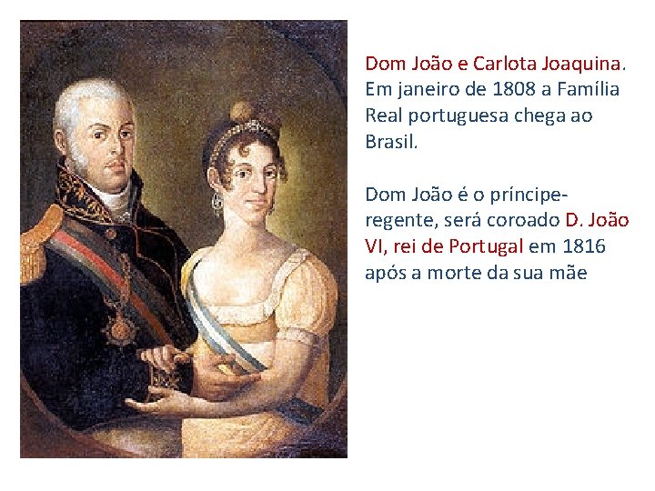 Dom João e Carlota Joaquina. Em janeiro de 1808 a Família Real portuguesa chega