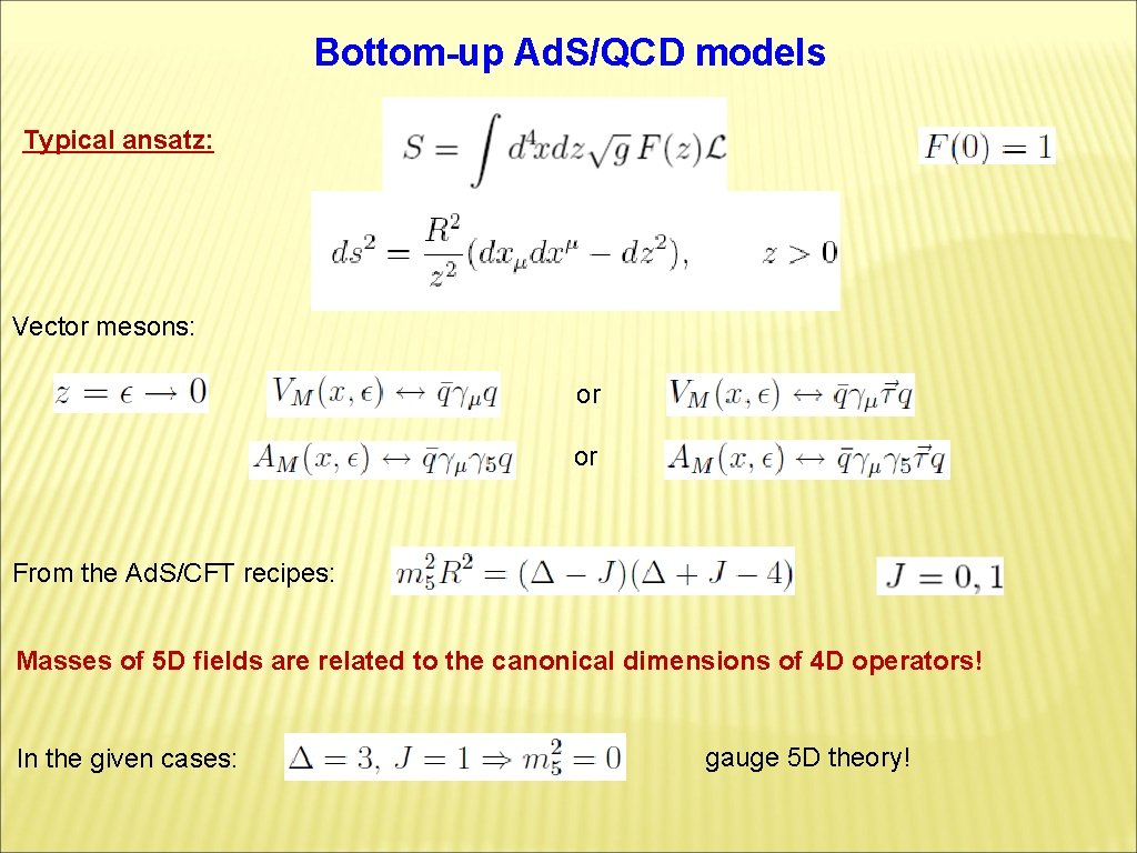 Bottom-up Ad. S/QCD models Typical ansatz: Vector mesons: or or From the Ad. S/CFT