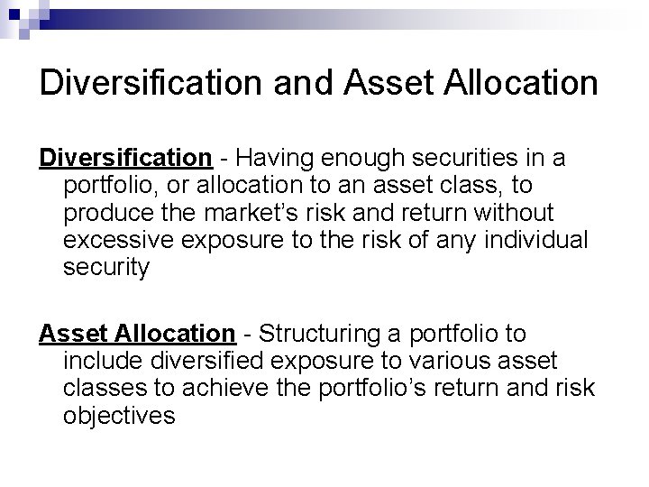 Diversification and Asset Allocation Diversification - Having enough securities in a portfolio, or allocation