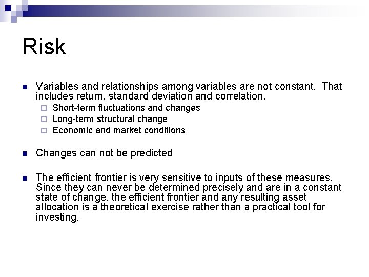 Risk n Variables and relationships among variables are not constant. That includes return, standard