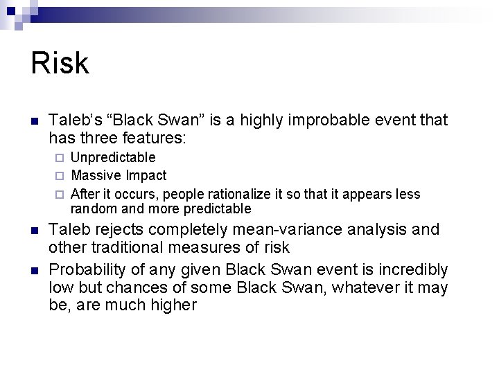 Risk n Taleb’s “Black Swan” is a highly improbable event that has three features: