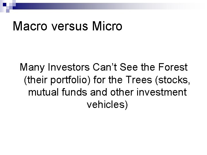 Macro versus Micro Many Investors Can’t See the Forest (their portfolio) for the Trees