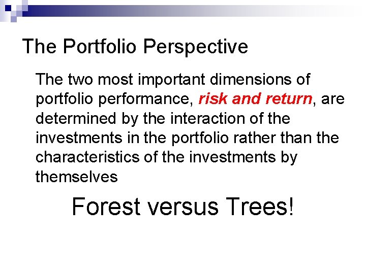 The Portfolio Perspective The two most important dimensions of portfolio performance, risk and return,