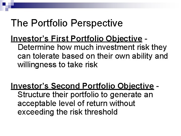 The Portfolio Perspective Investor’s First Portfolio Objective Determine how much investment risk they can