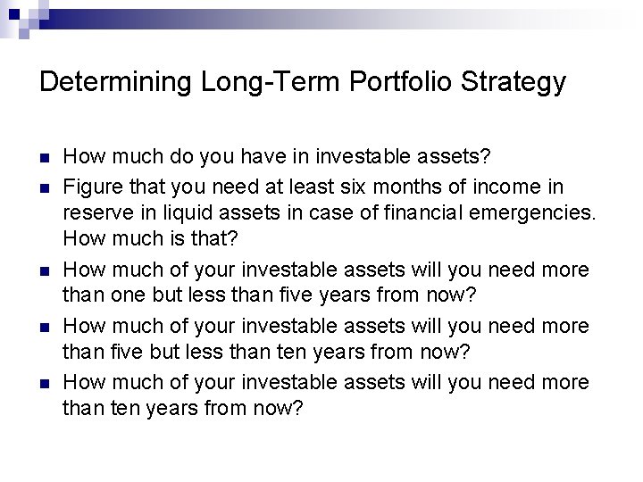 Determining Long-Term Portfolio Strategy n n n How much do you have in investable