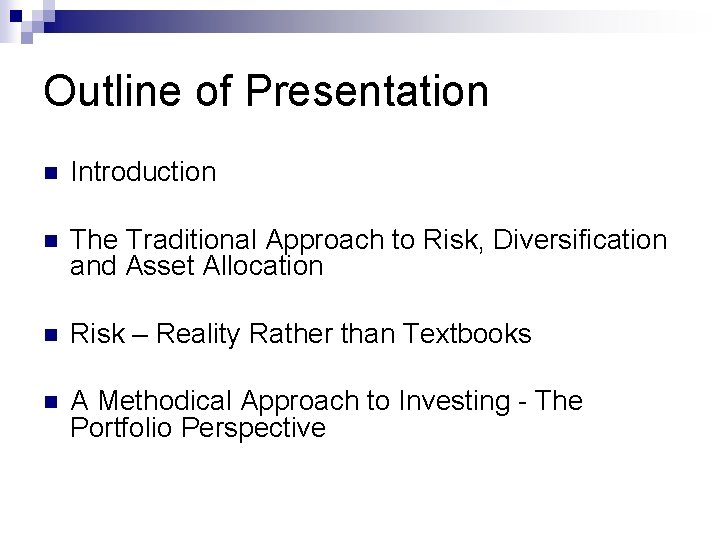 Outline of Presentation n Introduction n The Traditional Approach to Risk, Diversification and Asset