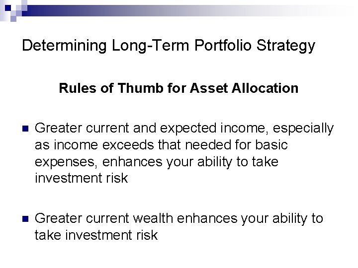 Determining Long-Term Portfolio Strategy Rules of Thumb for Asset Allocation n Greater current and