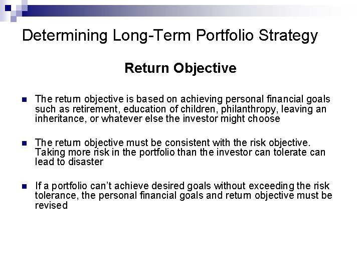 Determining Long-Term Portfolio Strategy Return Objective n The return objective is based on achieving