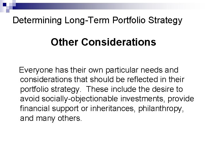 Determining Long-Term Portfolio Strategy Other Considerations Everyone has their own particular needs and considerations