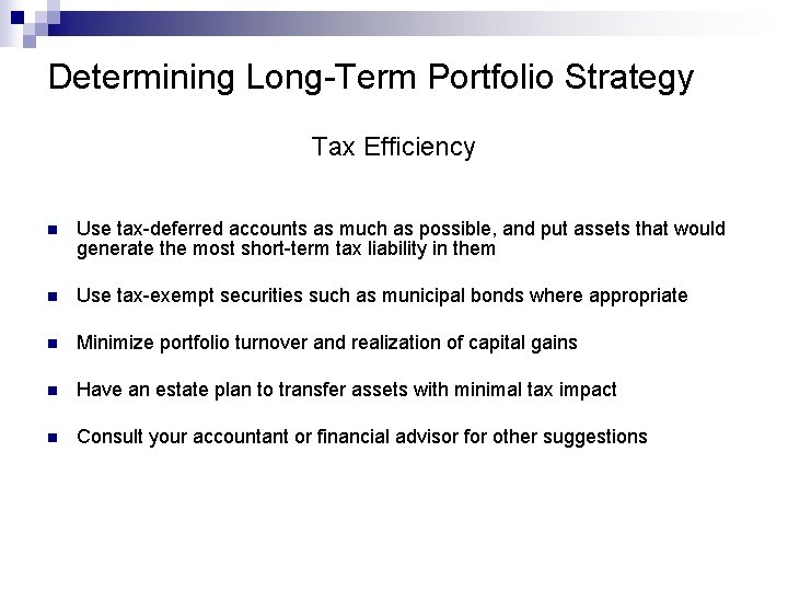 Determining Long-Term Portfolio Strategy Tax Efficiency n Use tax-deferred accounts as much as possible,