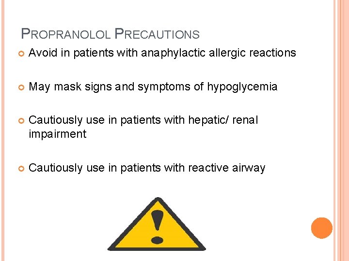 PROPRANOLOL PRECAUTIONS Avoid in patients with anaphylactic allergic reactions May mask signs and symptoms