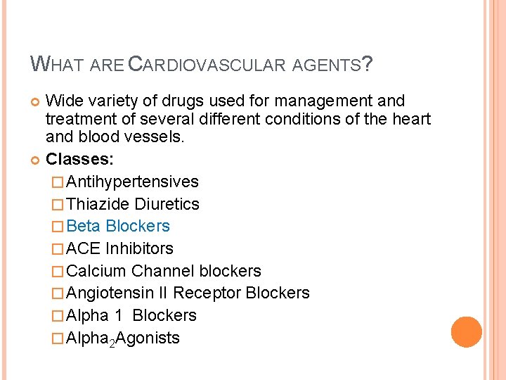 WHAT ARE CARDIOVASCULAR AGENTS? Wide variety of drugs used for management and treatment of