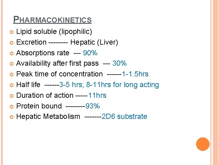 PHARMACOKINETICS Lipid soluble (lipophilic) Excretion ---- Hepatic (Liver) Absorptions rate --- 90% Availability after