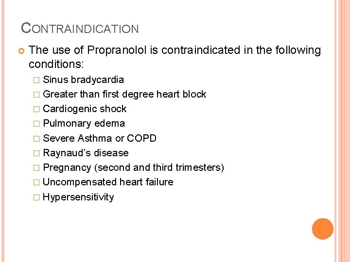 CONTRAINDICATION The use of Propranolol is contraindicated in the following conditions: � Sinus bradycardia