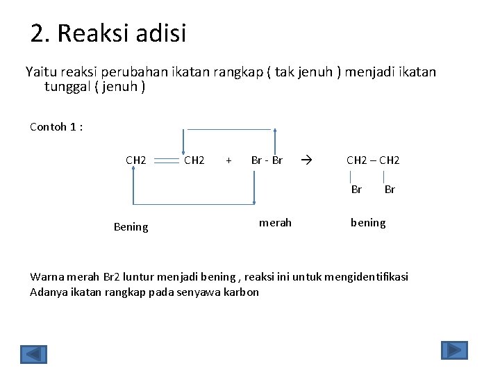 2. Reaksi adisi Yaitu reaksi perubahan ikatan rangkap ( tak jenuh ) menjadi ikatan