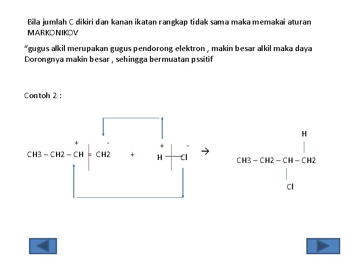 Bila jumlah C dikiri dan kanan ikatan rangkap tidak sama maka memakai aturan MARKONIKOV