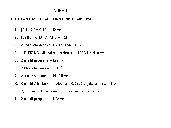 LATIHAN TENTUKAN HASIL REAKSI DAN JENIS REAKSINYA 1. (CH 3)2 C = CH 2