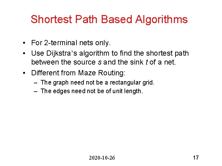 Shortest Path Based Algorithms • For 2 -terminal nets only. • Use Dijkstra’s algorithm