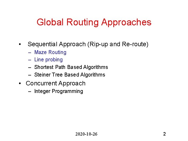 Global Routing Approaches • Sequential Approach (Rip-up and Re-route) – – Maze Routing Line