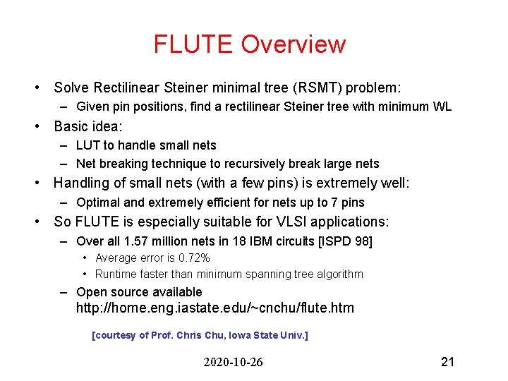 FLUTE Overview • Solve Rectilinear Steiner minimal tree (RSMT) problem: – Given pin positions,