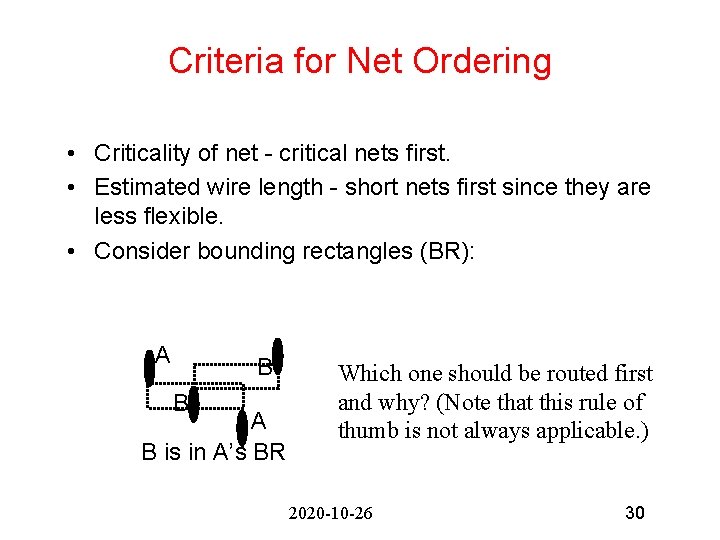 Criteria for Net Ordering • Criticality of net - critical nets first. • Estimated