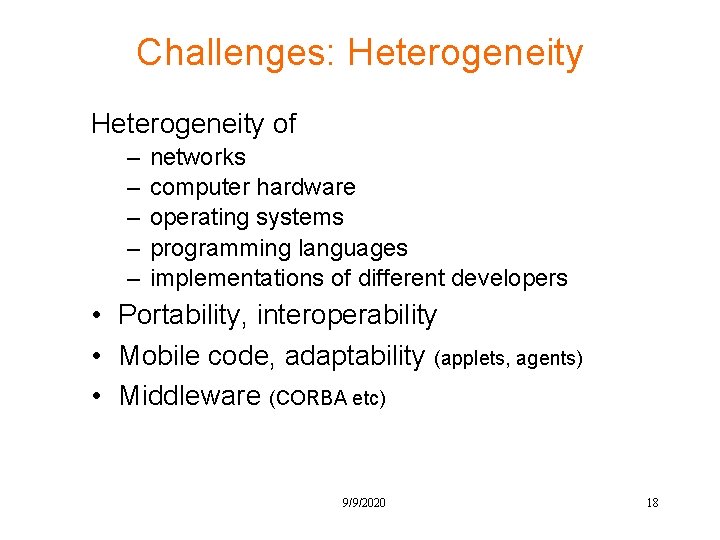 Challenges: Heterogeneity of – – – networks computer hardware operating systems programming languages implementations