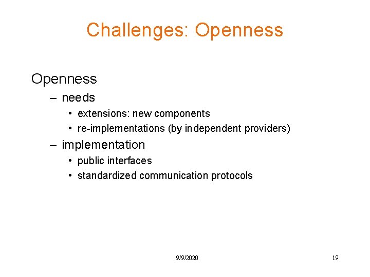 Challenges: Openness – needs • extensions: new components • re-implementations (by independent providers) –