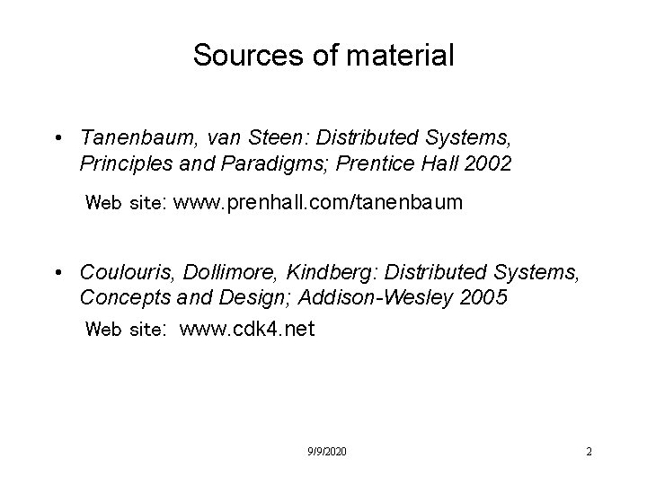 Sources of material • Tanenbaum, van Steen: Distributed Systems, Principles and Paradigms; Prentice Hall
