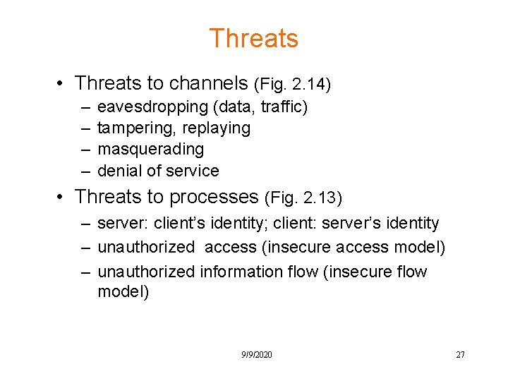Threats • Threats to channels (Fig. 2. 14) – – eavesdropping (data, traffic) tampering,