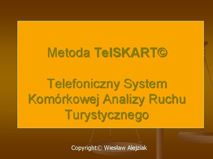 Metoda Tel. SKART© Telefoniczny System Komórkowej Analizy Ruchu Turystycznego Copyright© Wiesław Alejziak 