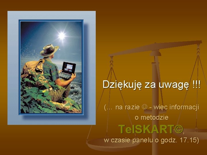 Dziękuję za uwagę !!! (… na razie - więc informacji o metodzie Tel. SKART©,