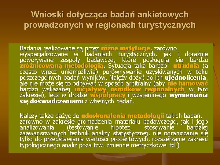 Wnioski dotyczące badań ankietowych prowadzonych w regionach turystycznych Badania realizowane są przez różne instytucje,