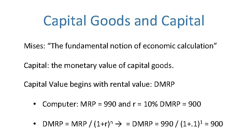 Capital Goods and Capital Mises: “The fundamental notion of economic calculation” Capital: the monetary