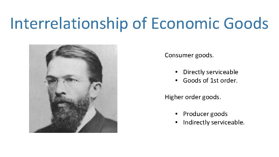 Interrelationship of Economic Goods Consumer goods. • Directly serviceable • Goods of 1 st