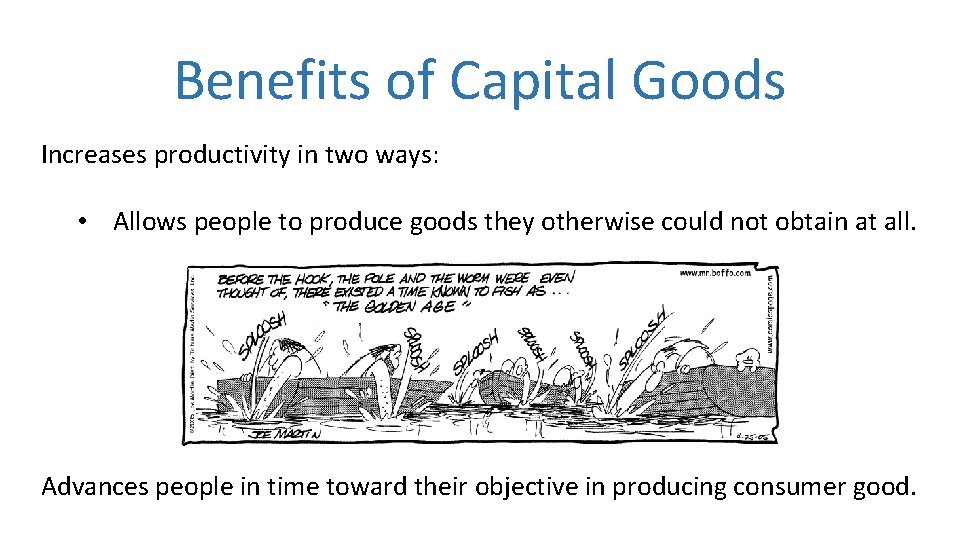 Benefits of Capital Goods Increases productivity in two ways: • Allows people to produce