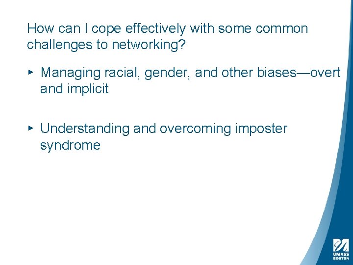 How can I cope effectively with some common challenges to networking? ▸ Managing racial,