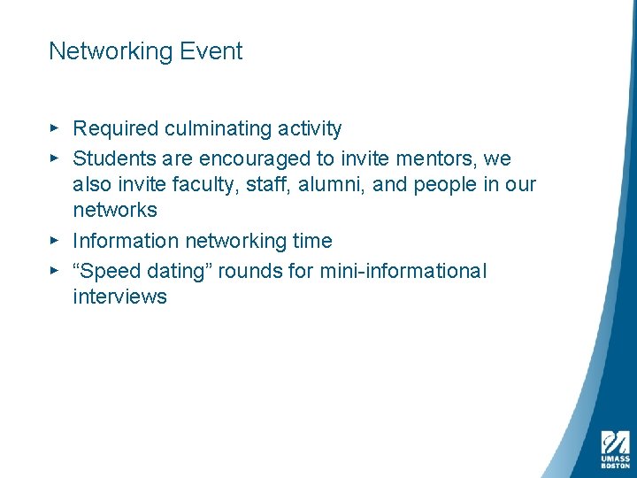 Networking Event ▸ Required culminating activity ▸ Students are encouraged to invite mentors, we