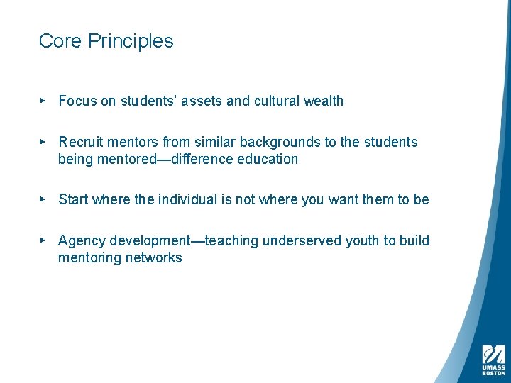 Core Principles ▸ Focus on students’ assets and cultural wealth ▸ Recruit mentors from