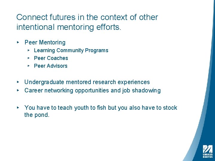 Connect futures in the context of other intentional mentoring efforts. ▸ Peer Mentoring ▸