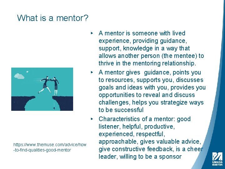 What is a mentor? https: //www. themuse. com/advice/how -to-find-qualities-good-mentor ▸ A mentor is someone